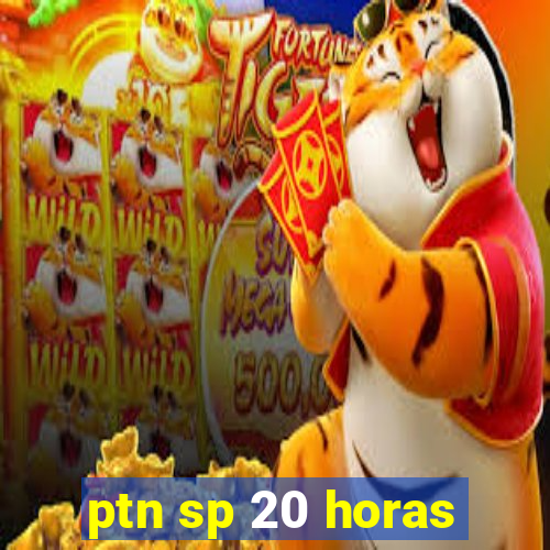 ptn sp 20 horas